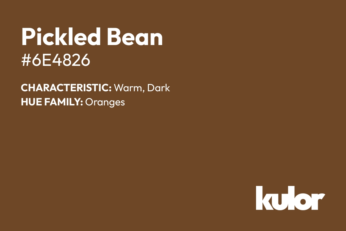 Pickled Bean is a color with a HTML hex code of #6e4826.