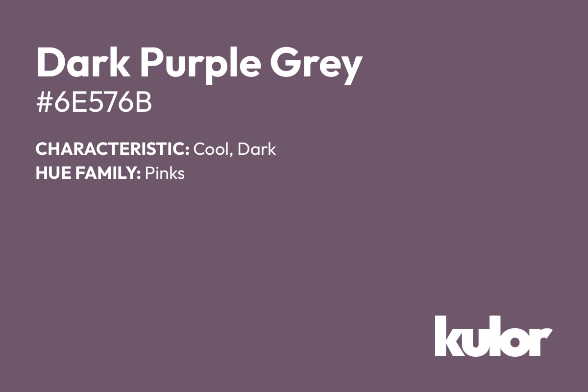 Dark Purple Grey is a color with a HTML hex code of #6e576b.