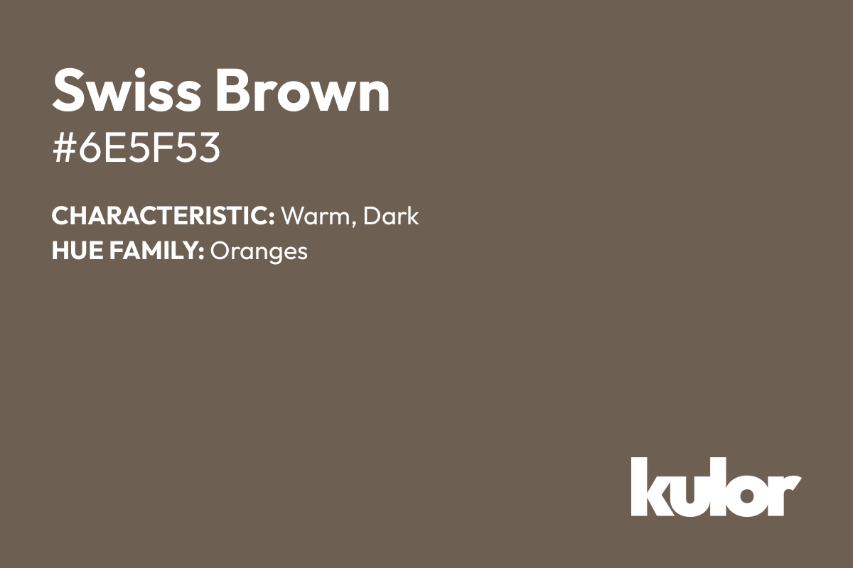 Swiss Brown is a color with a HTML hex code of #6e5f53.