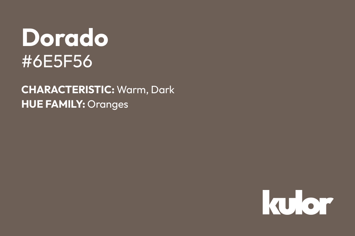 Dorado is a color with a HTML hex code of #6e5f56.