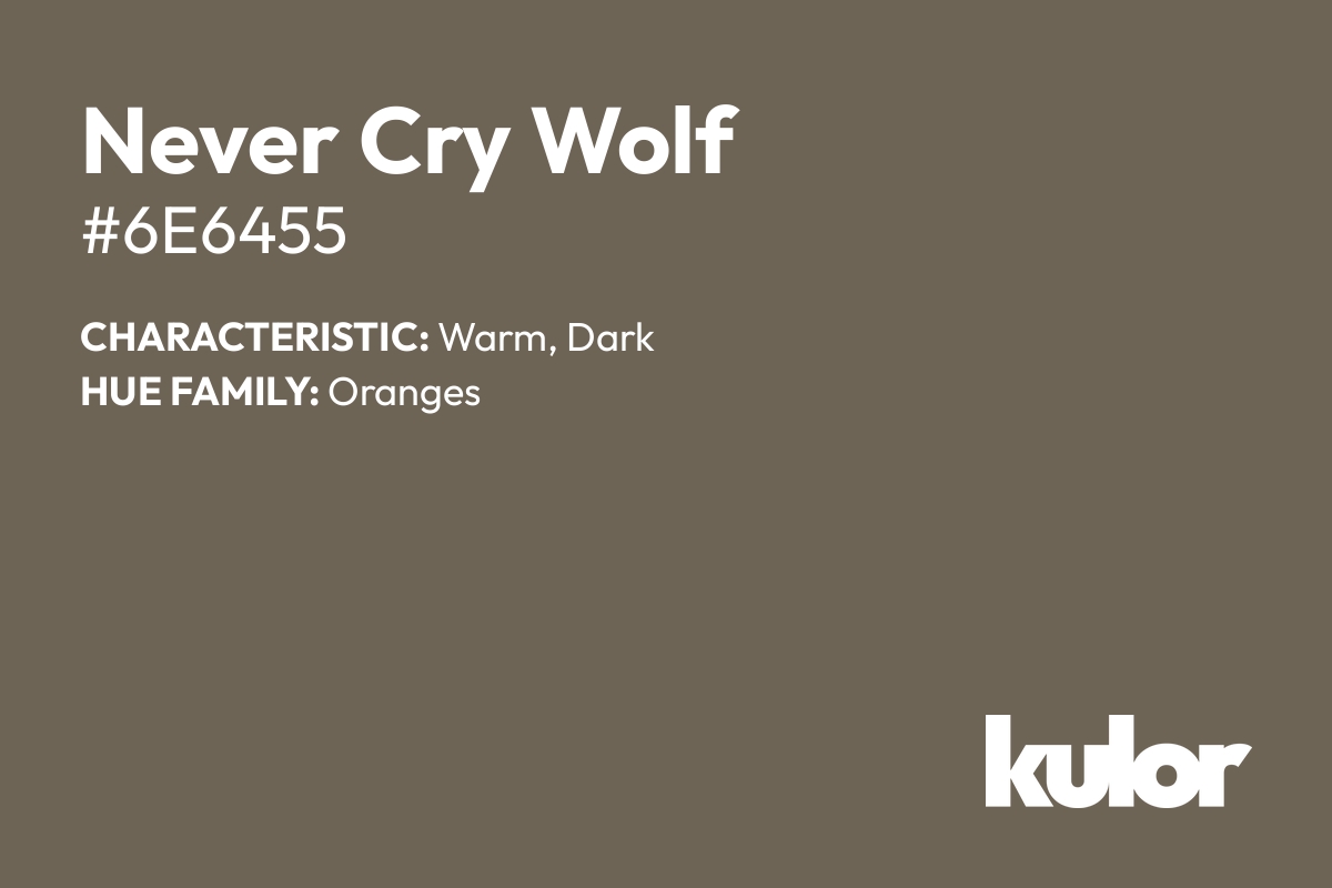 Never Cry Wolf is a color with a HTML hex code of #6e6455.