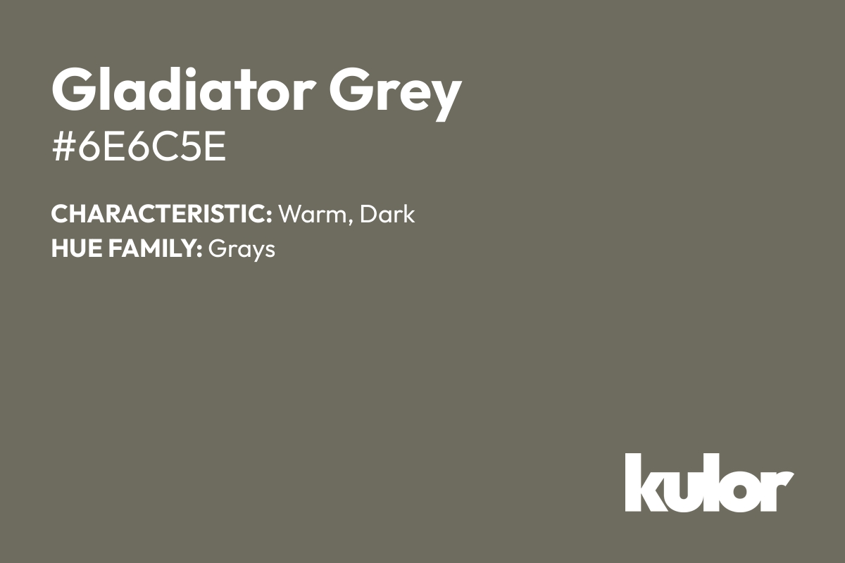 Gladiator Grey is a color with a HTML hex code of #6e6c5e.