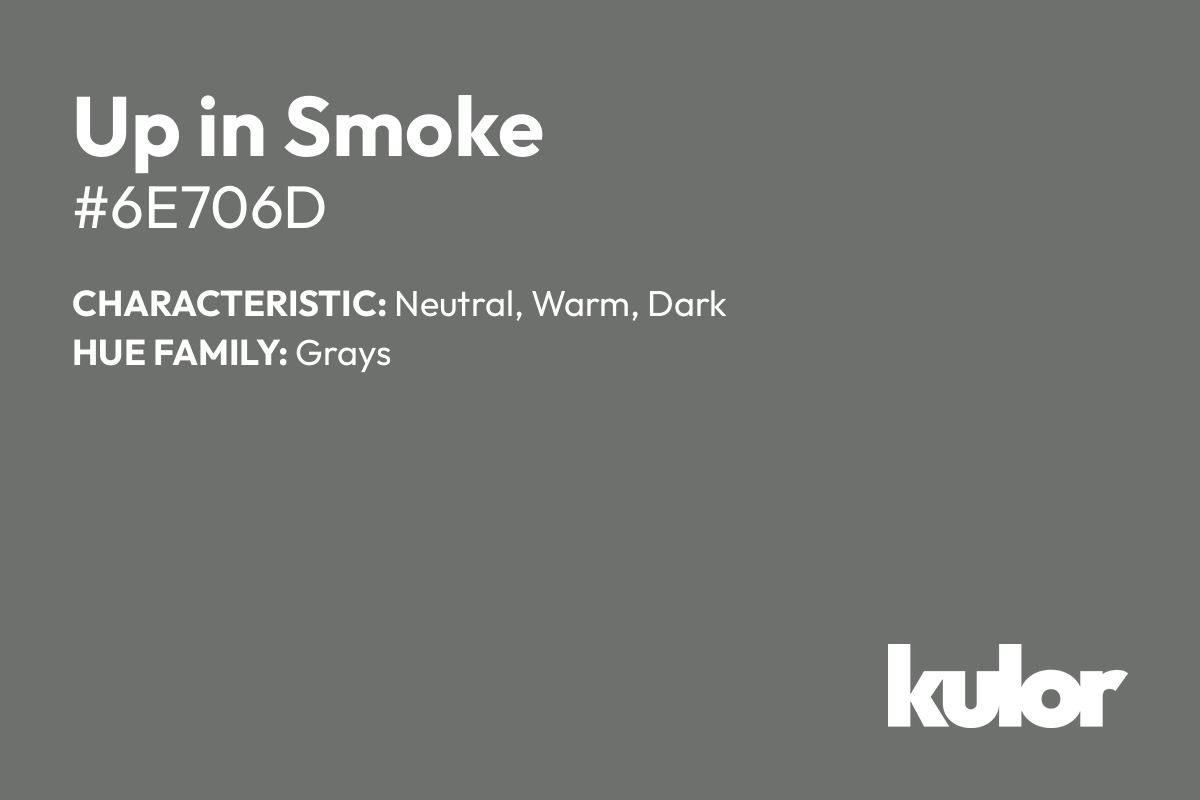 Up in Smoke is a color with a HTML hex code of #6e706d.