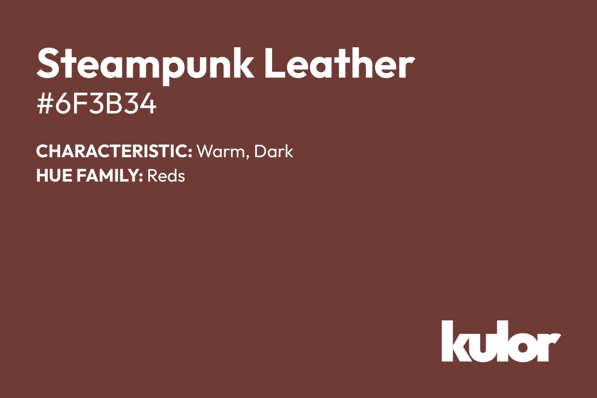 Steampunk Leather is a color with a HTML hex code of #6f3b34.