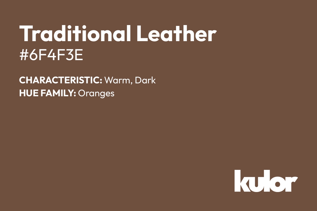 Traditional Leather is a color with a HTML hex code of #6f4f3e.