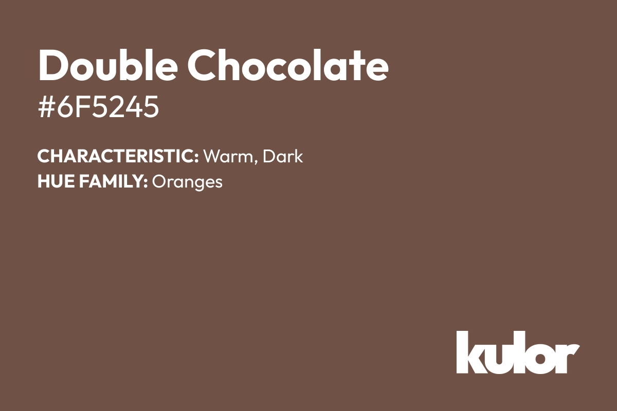 Double Chocolate is a color with a HTML hex code of #6f5245.