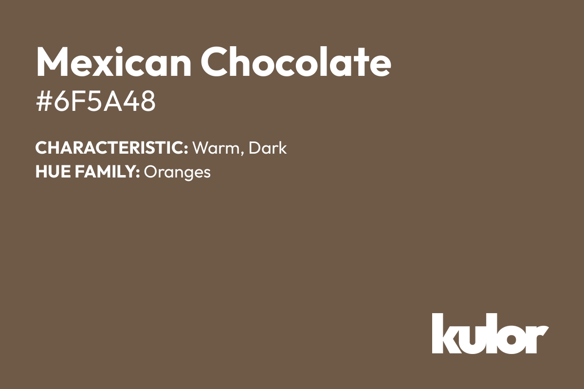 Mexican Chocolate is a color with a HTML hex code of #6f5a48.