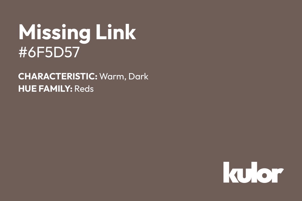 Missing Link is a color with a HTML hex code of #6f5d57.