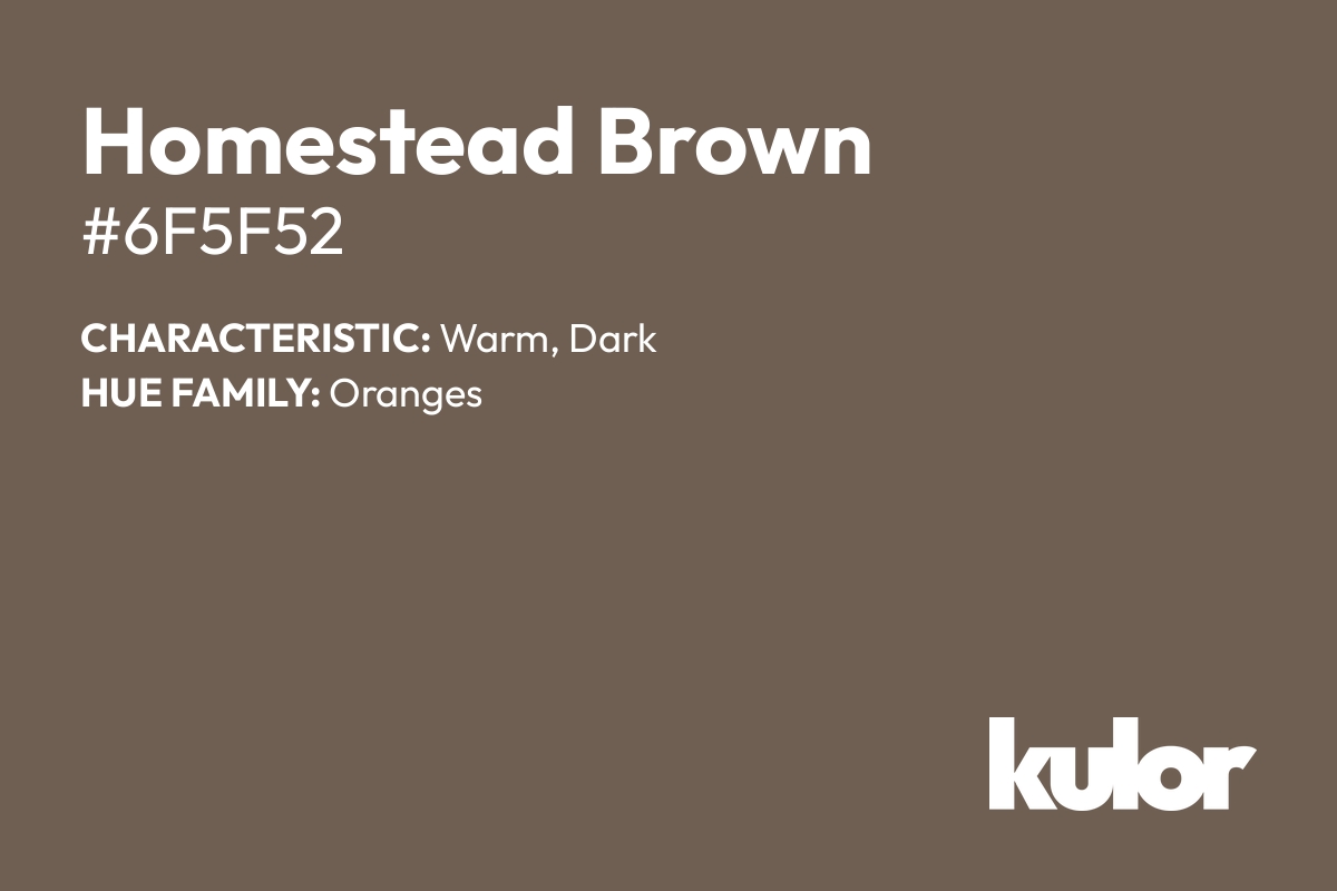 Homestead Brown is a color with a HTML hex code of #6f5f52.