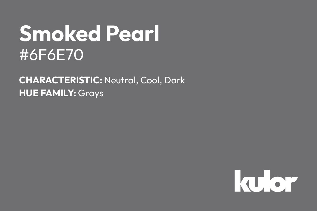 Smoked Pearl is a color with a HTML hex code of #6f6e70.