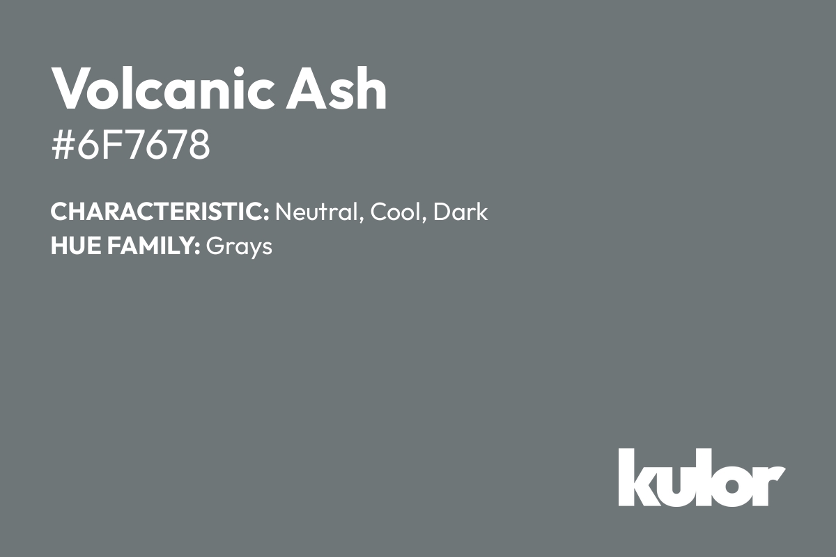 Volcanic Ash is a color with a HTML hex code of #6f7678.