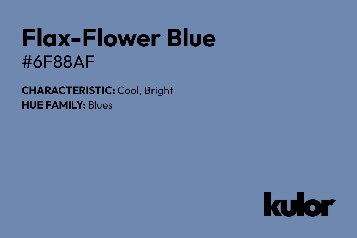 Flax-Flower Blue is a color with a HTML hex code of #6f88af.