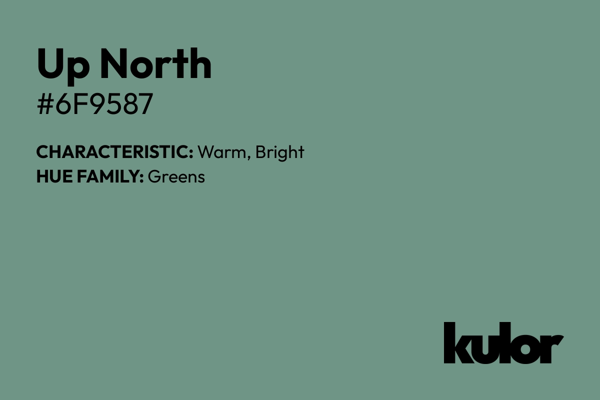 Up North is a color with a HTML hex code of #6f9587.