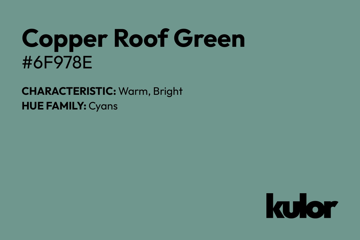 Copper Roof Green is a color with a HTML hex code of #6f978e.