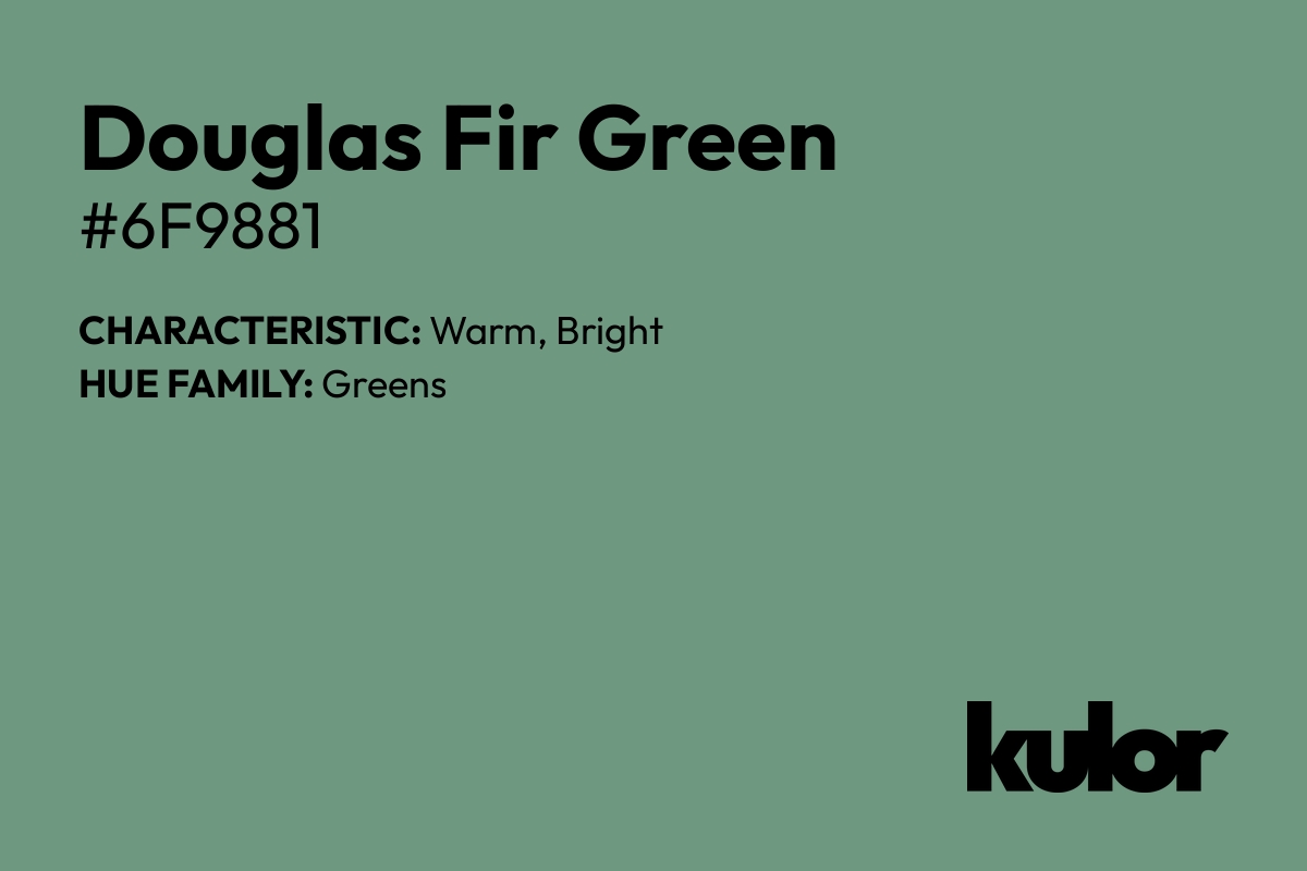 Douglas Fir Green is a color with a HTML hex code of #6f9881.