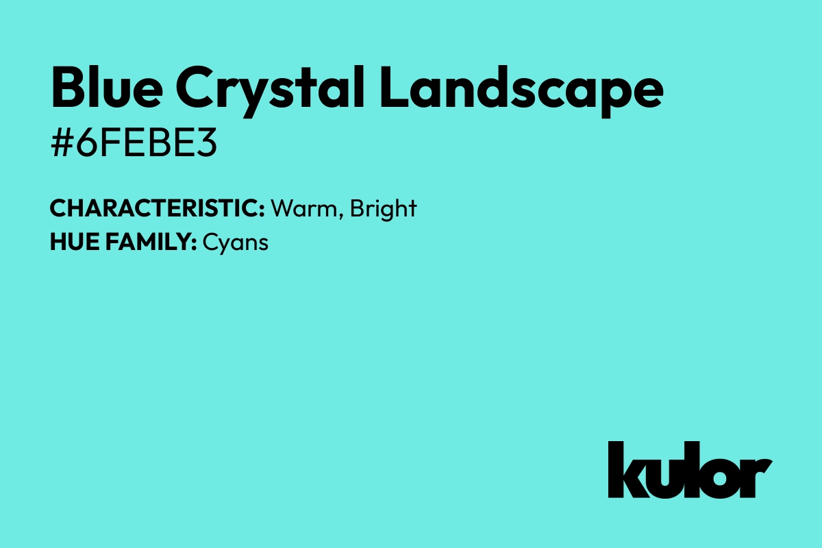 Blue Crystal Landscape is a color with a HTML hex code of #6febe3.