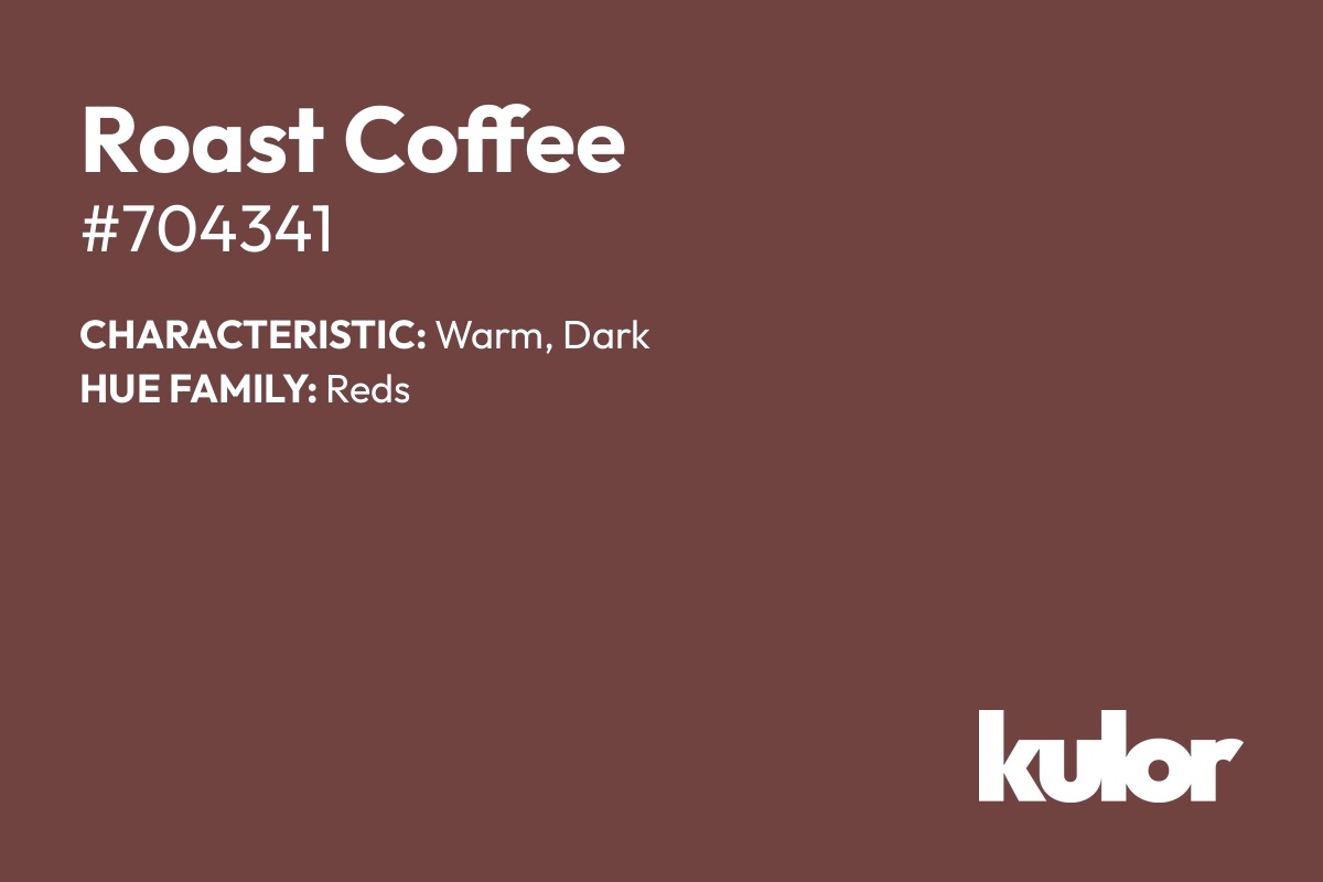 Roast Coffee is a color with a HTML hex code of #704341.