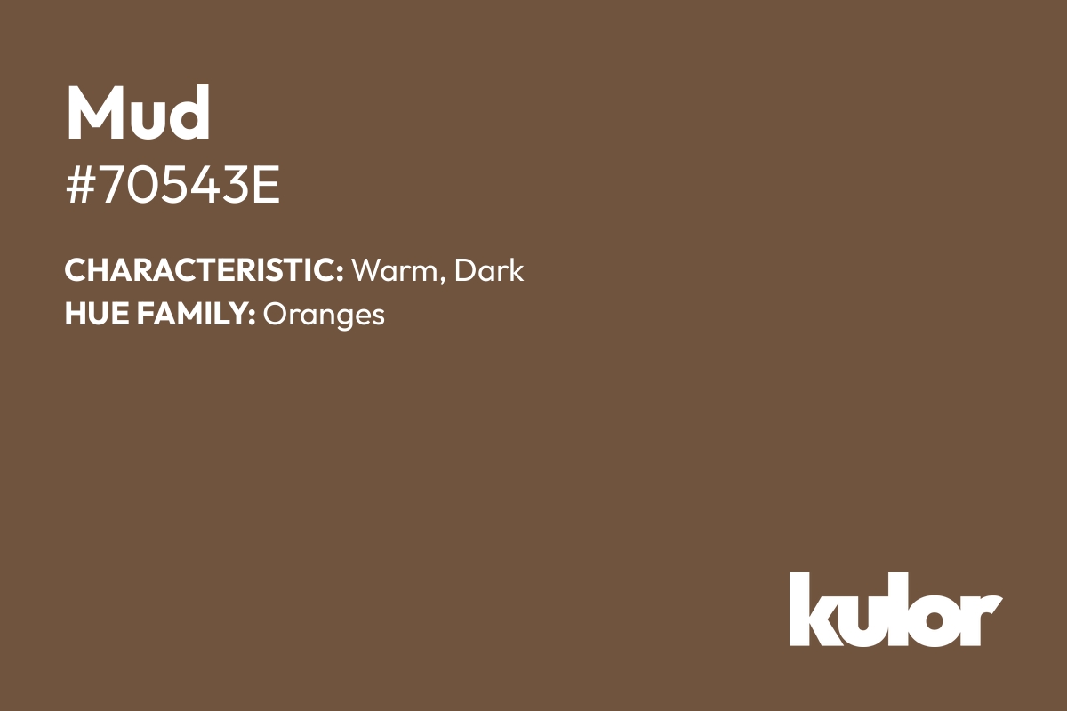 Mud is a color with a HTML hex code of #70543e.