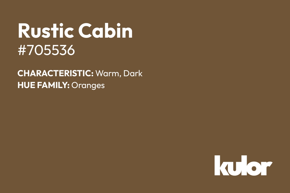 Rustic Cabin is a color with a HTML hex code of #705536.