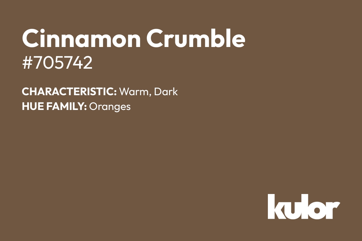 Cinnamon Crumble is a color with a HTML hex code of #705742.