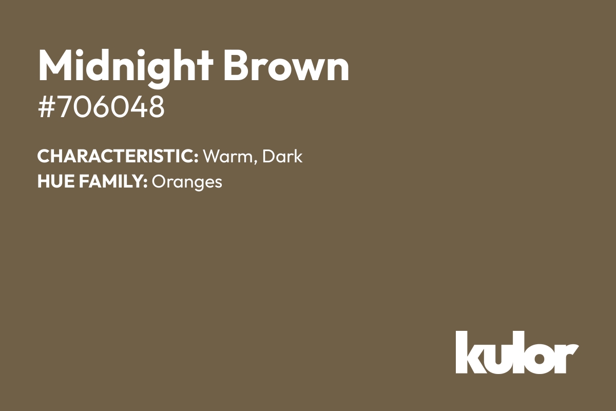 Midnight Brown is a color with a HTML hex code of #706048.