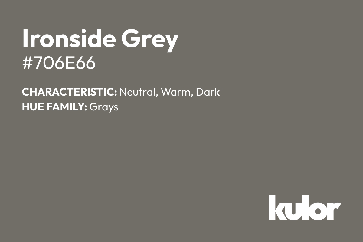 Ironside Grey is a color with a HTML hex code of #706e66.