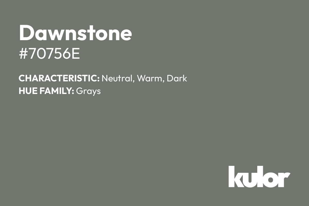 Dawnstone is a color with a HTML hex code of #70756e.