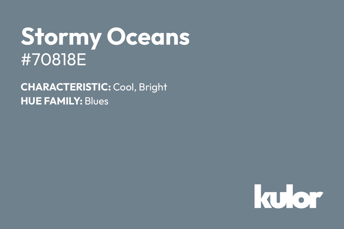 Stormy Oceans is a color with a HTML hex code of #70818e.