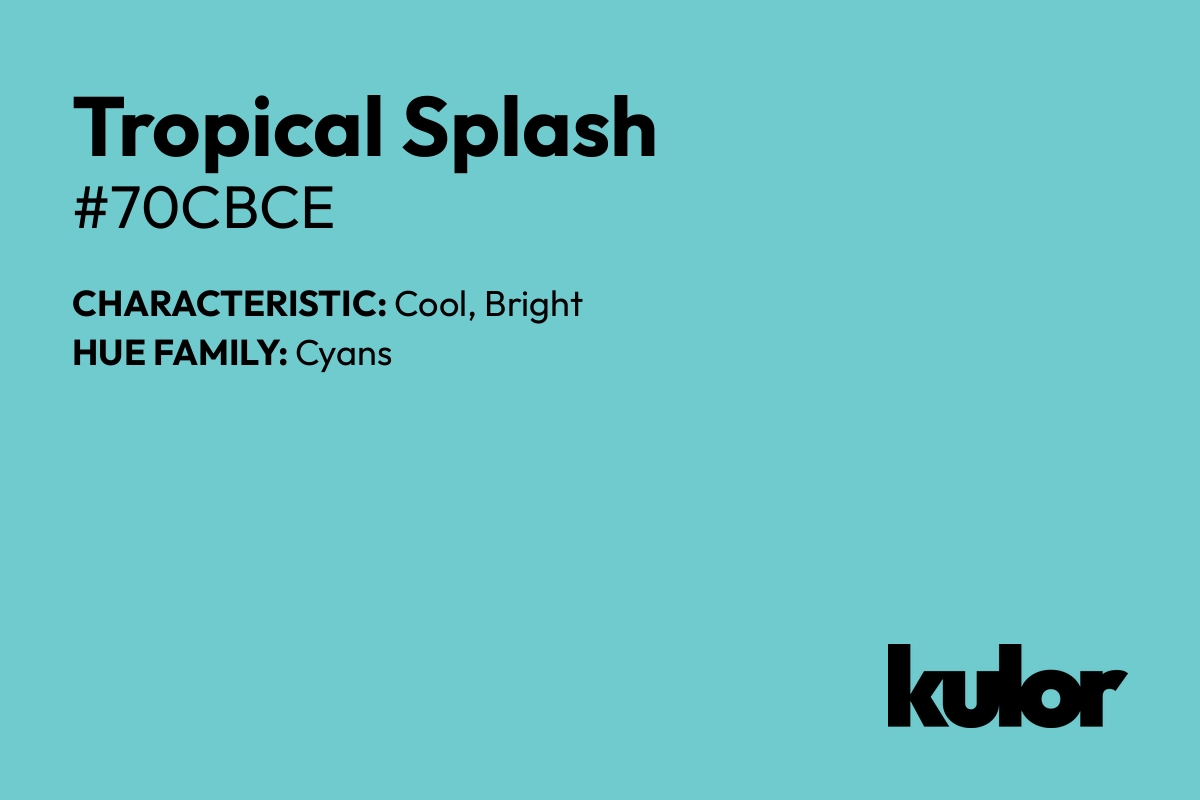 Tropical Splash is a color with a HTML hex code of #70cbce.