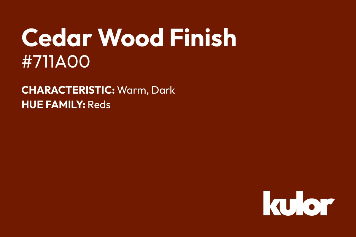 Cedar Wood Finish is a color with a HTML hex code of #711a00.