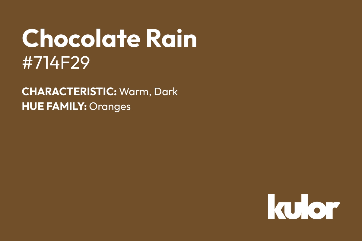 Chocolate Rain is a color with a HTML hex code of #714f29.