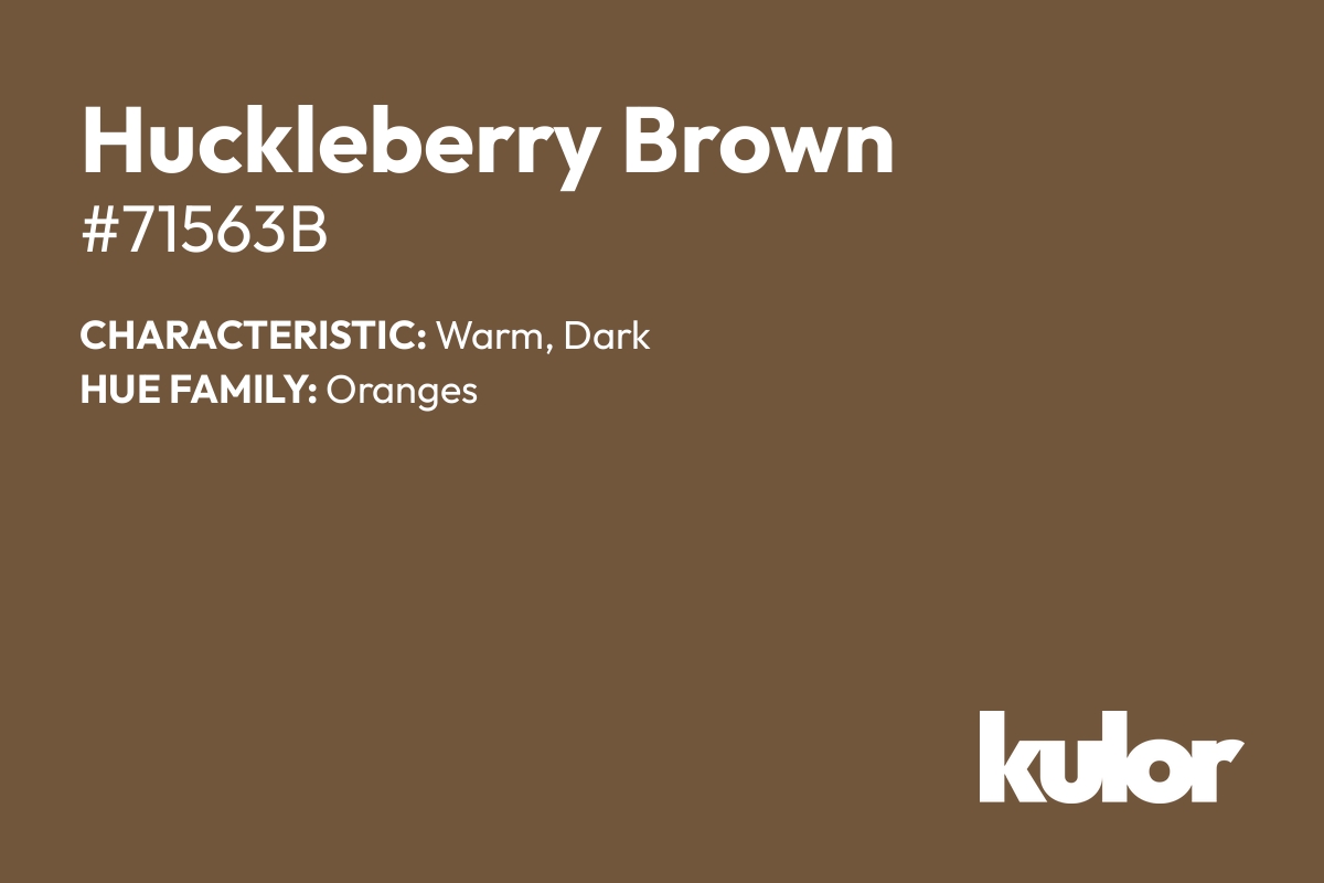 Huckleberry Brown is a color with a HTML hex code of #71563b.