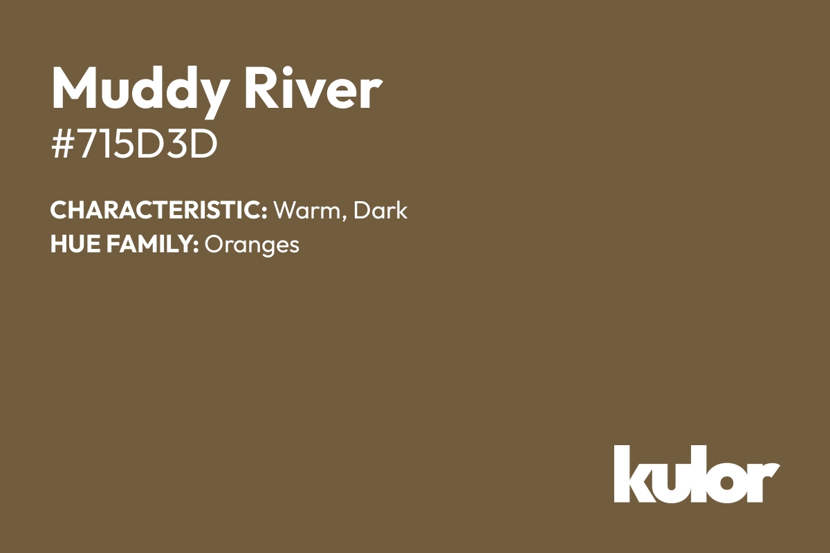 Muddy River is a color with a HTML hex code of #715d3d.