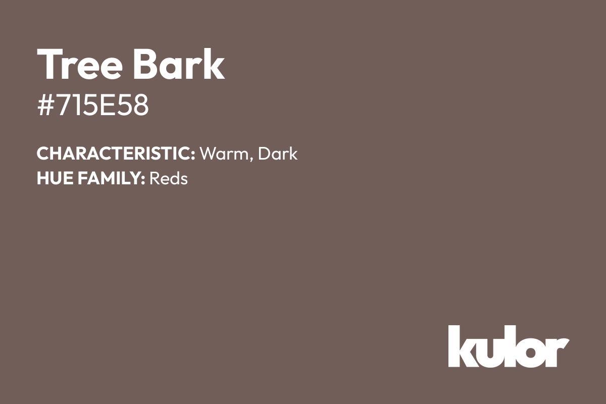 Tree Bark is a color with a HTML hex code of #715e58.