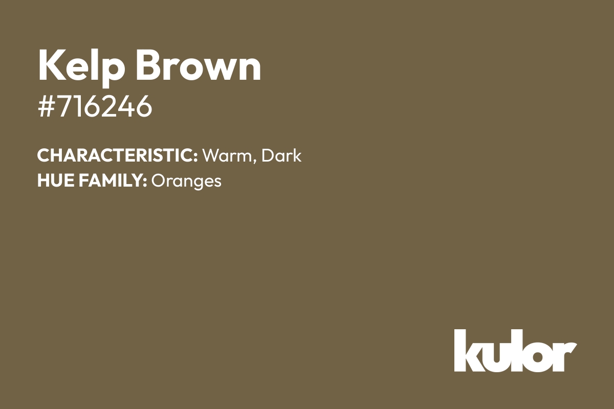 Kelp Brown is a color with a HTML hex code of #716246.