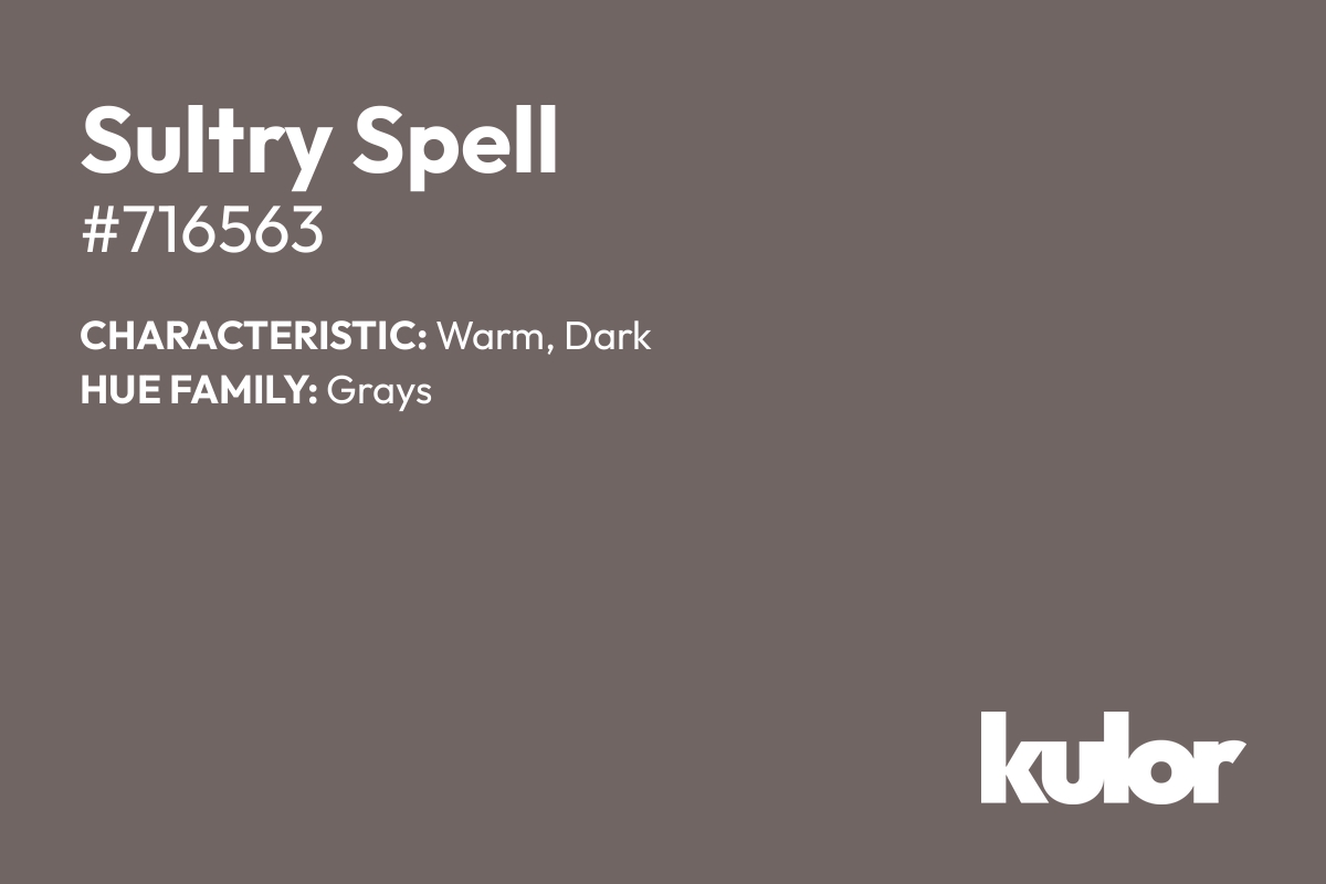 Sultry Spell is a color with a HTML hex code of #716563.