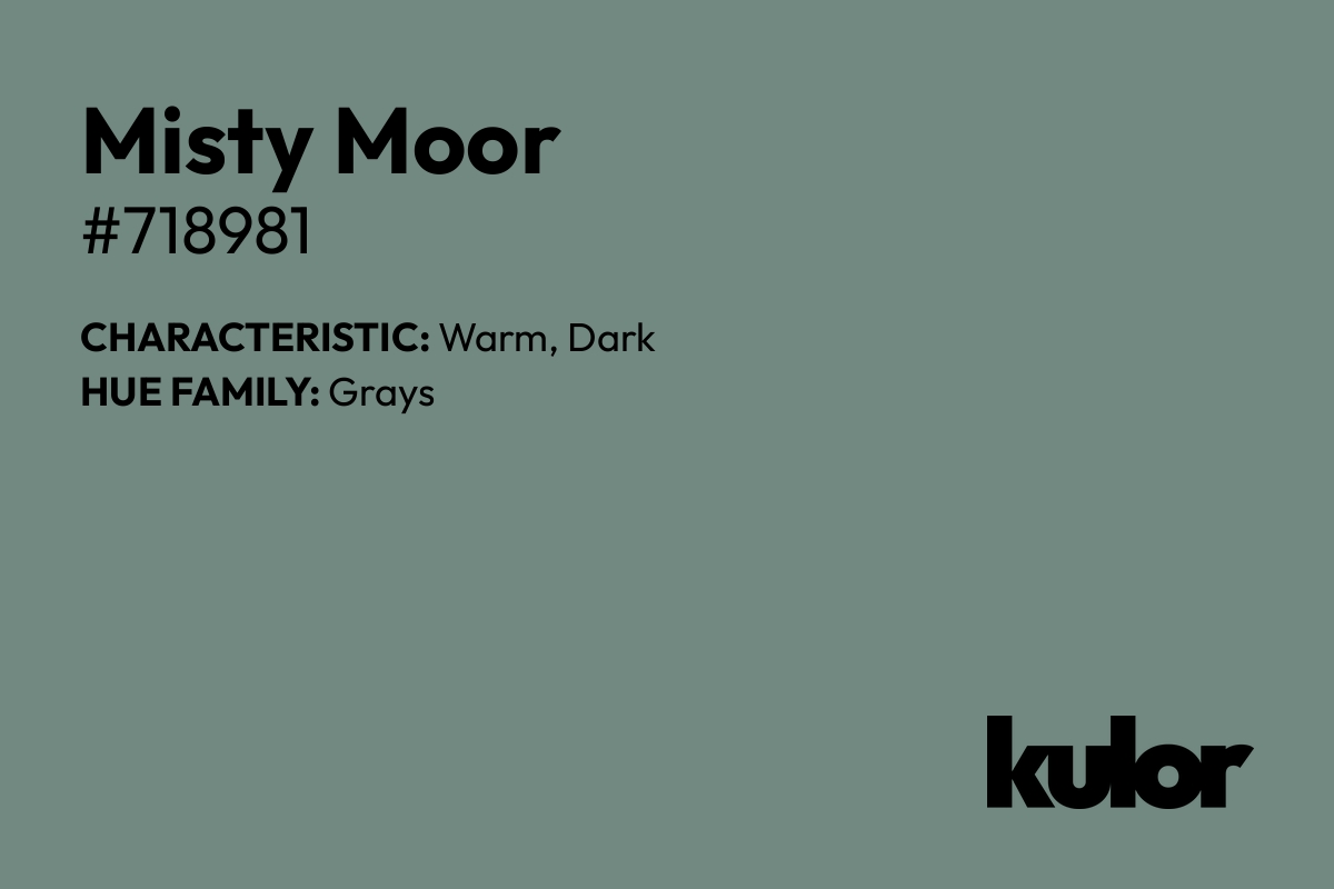 Misty Moor is a color with a HTML hex code of #718981.