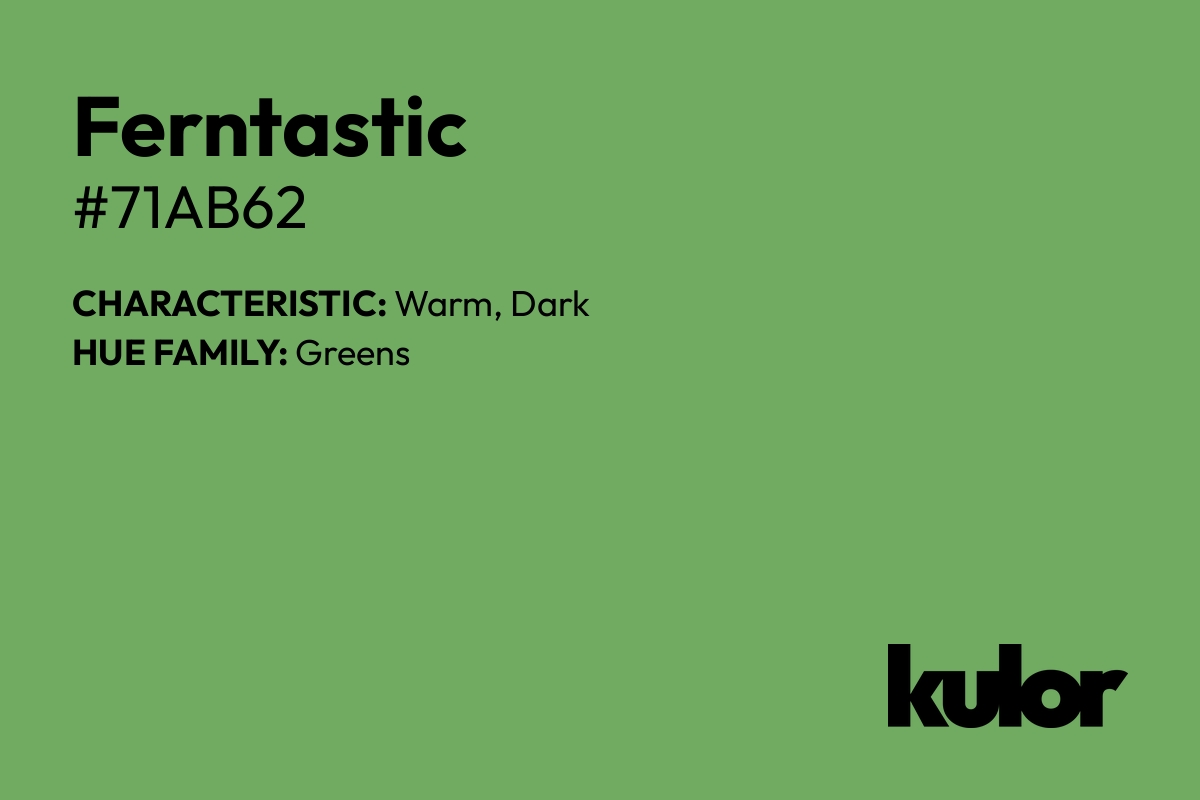 Ferntastic is a color with a HTML hex code of #71ab62.