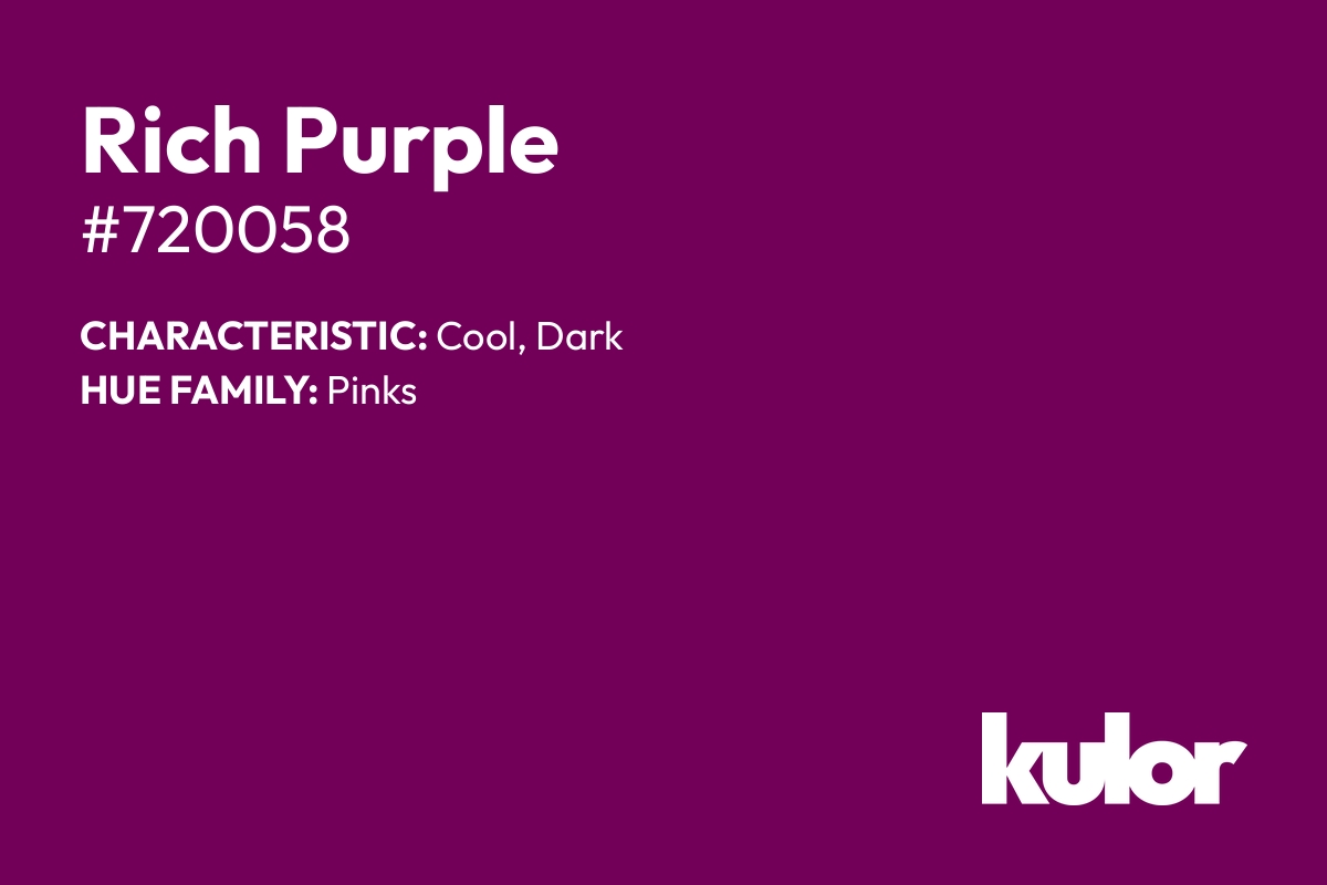 Rich Purple is a color with a HTML hex code of #720058.