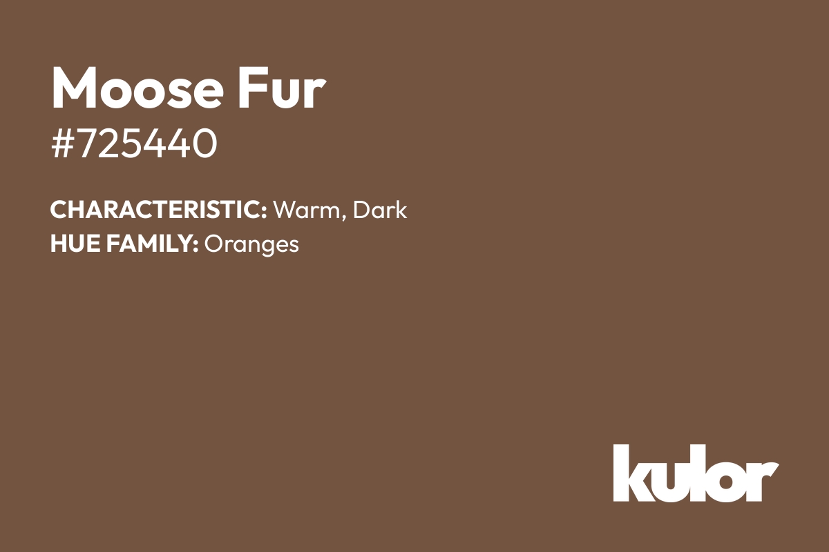 Moose Fur is a color with a HTML hex code of #725440.