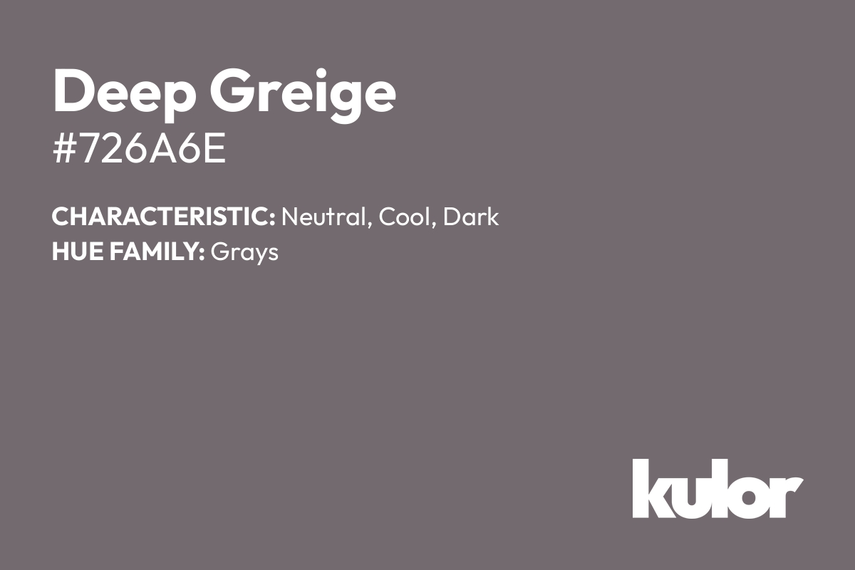 Deep Greige is a color with a HTML hex code of #726a6e.