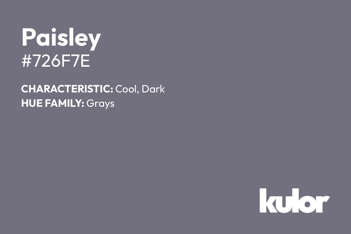 Paisley is a color with a HTML hex code of #726f7e.