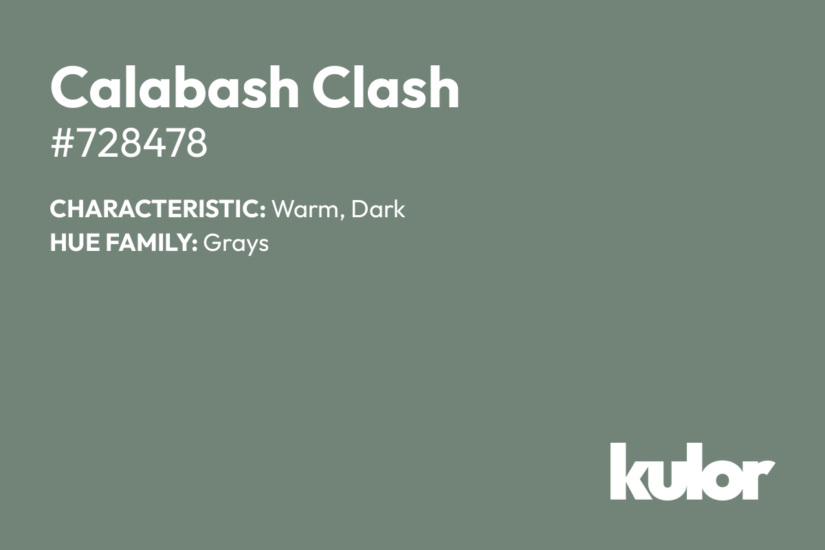 Calabash Clash is a color with a HTML hex code of #728478.