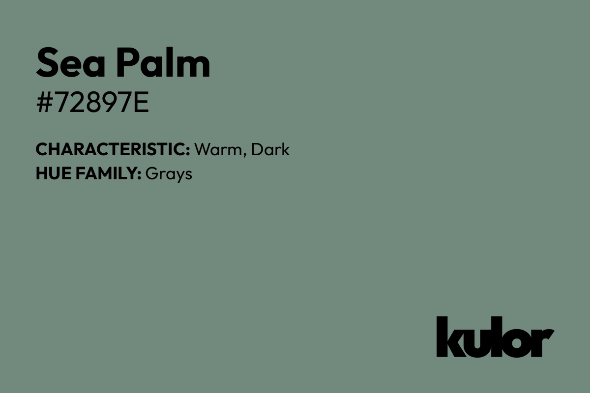 Sea Palm is a color with a HTML hex code of #72897e.