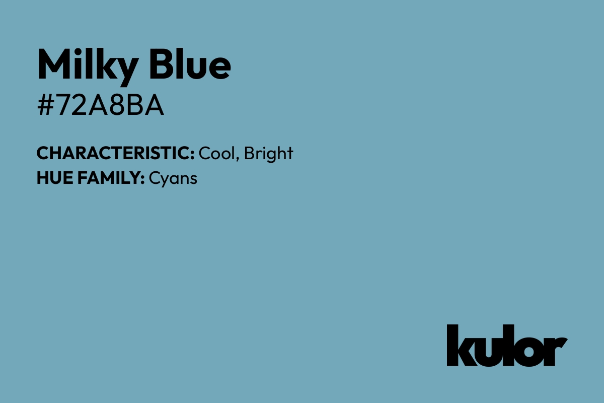 Milky Blue is a color with a HTML hex code of #72a8ba.