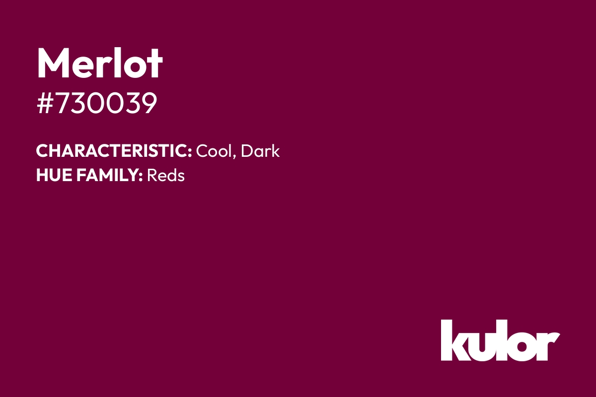 Merlot is a color with a HTML hex code of #730039.