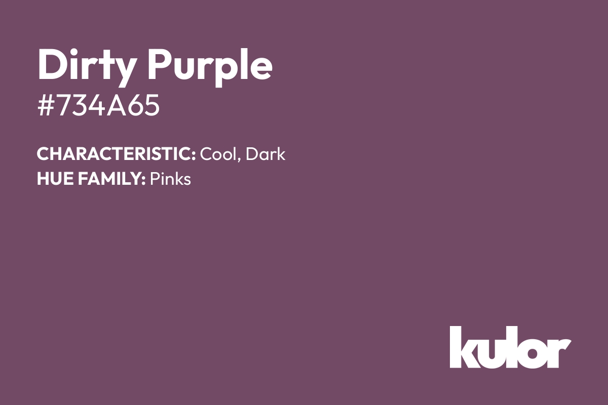 Dirty Purple is a color with a HTML hex code of #734a65.