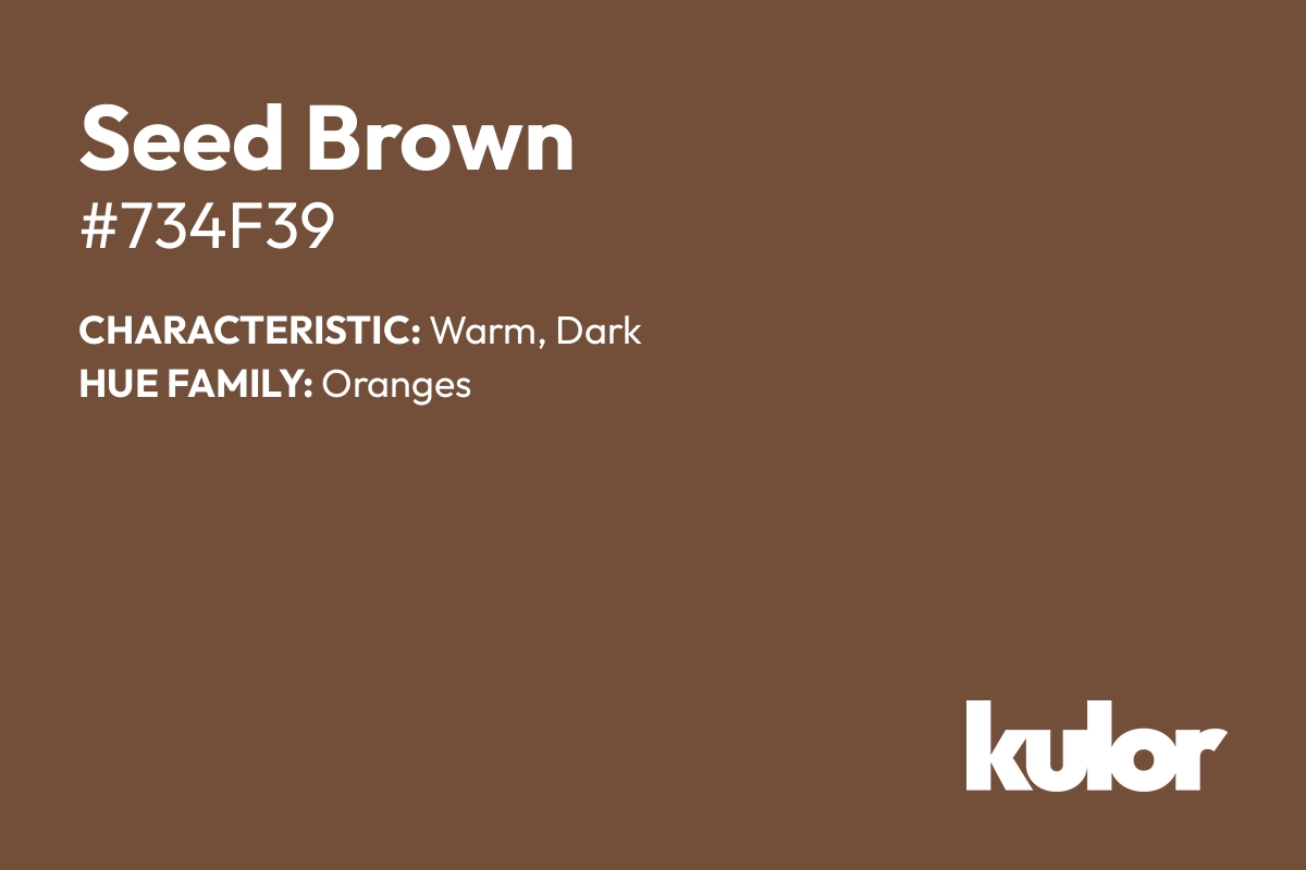 Seed Brown is a color with a HTML hex code of #734f39.