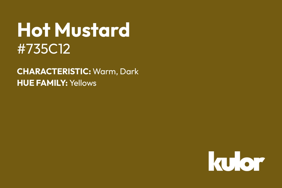 Hot Mustard is a color with a HTML hex code of #735c12.