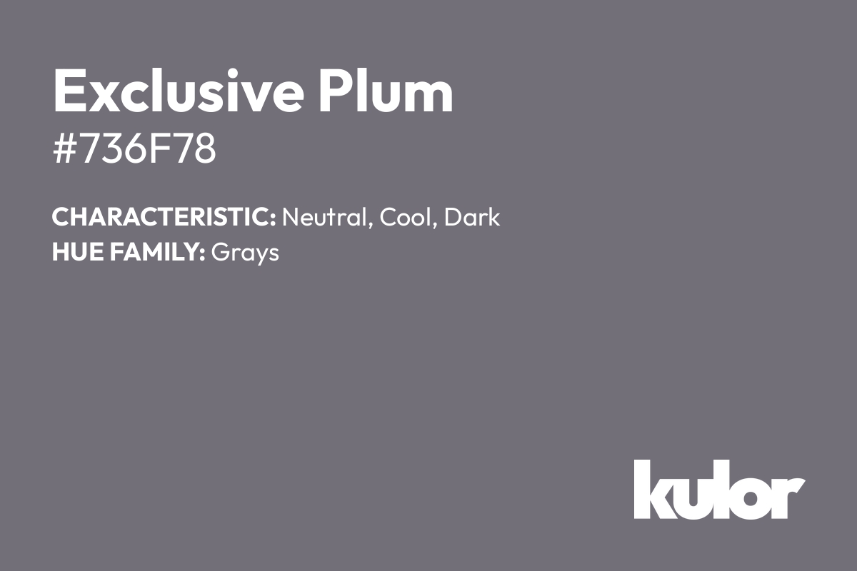 Exclusive Plum is a color with a HTML hex code of #736f78.